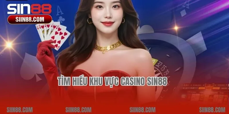Tìm hiểu khu vực Casino Sin88