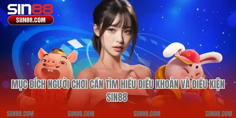 Mục đích người chơi cần tìm hiểu điều khoản và điều kiện Sin88