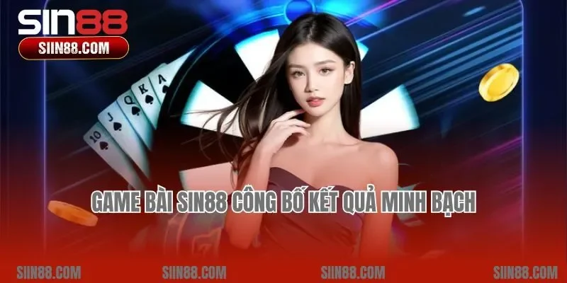 Game bài Sin88 công bố kết quả minh bạch