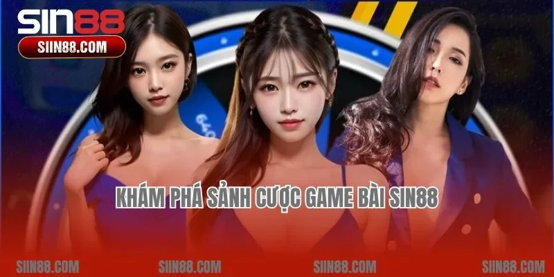 Khám phá sảnh cược game bài Sin88