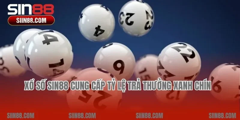 Xổ số Sin88 cung cấp tỷ lệ trả thưởng xanh chín